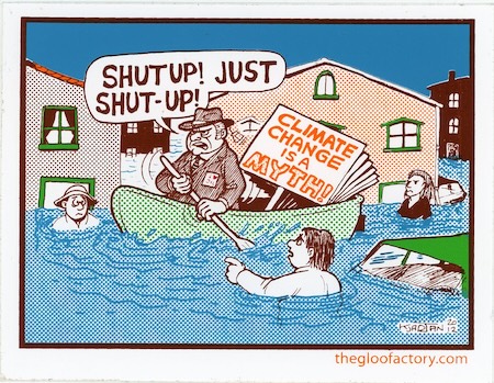 Climate Change Is A Myth! Shut Up! Just Shut Up!